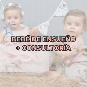 BEBÉ DE ENSUEÑO + CONSULTORÍA