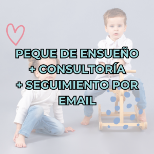 PEQUE DE ENSUEÑO + CONSULTORÍA + SEGUIMIENTO POR EMAIL