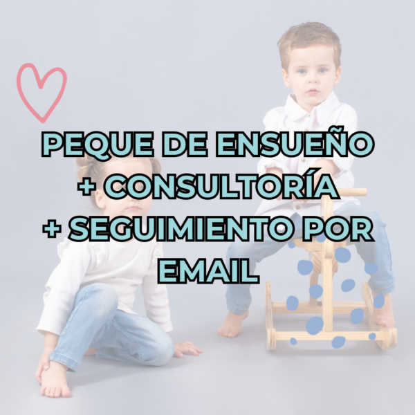 PEQUE DE ENSUEÑO + CONSULTORÍA + SEGUIMIENTO POR EMAIL